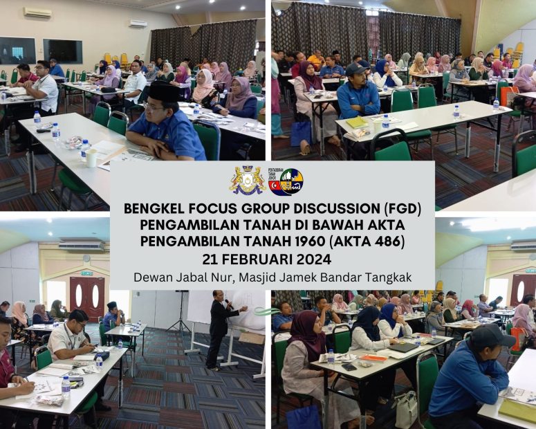 BENGKEL FOCUS GROUP DISCUSSION (FGD) PENGAMBILAN TANAH DI BAWAH AKTA PENGAMBILAN TANAH 1960 (AKTA 486)